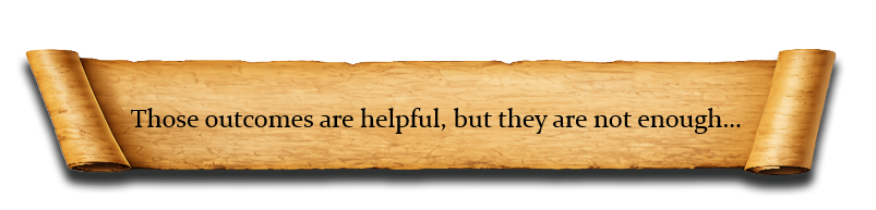 Those outcomes are helpful, but they are not enough...