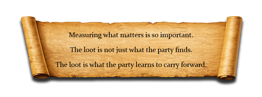 Measuring what matters is so important. The loot is not just what the party finds. The loot is what the party learns to carry forward.