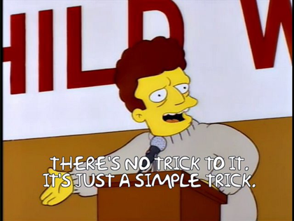 There's no trick to it, it's just a simple trick